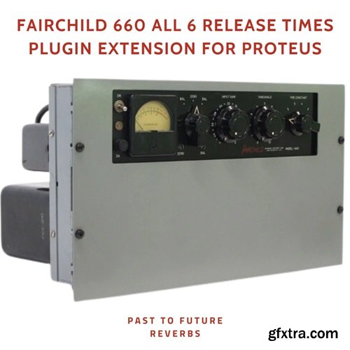 PastToFutureReverbs Fairchild 660 All 6 Release Times Plugin Extension for Proteus