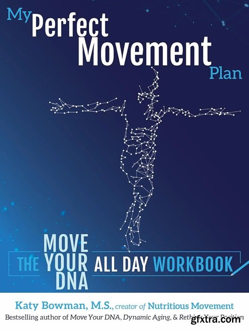 My Perfect Movement Plan: The Move Your DNA All Day Workbook