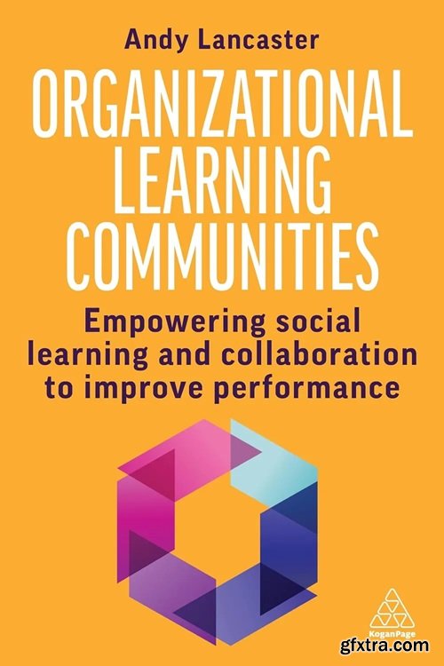 Organizational Learning Communities: Empowering Social Learning and Collaboration to Improve Performance