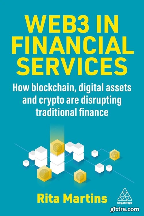 Web3 in Financial Services: How Blockchain, Digital Assets and Crypto are Disrupting Traditional Finance