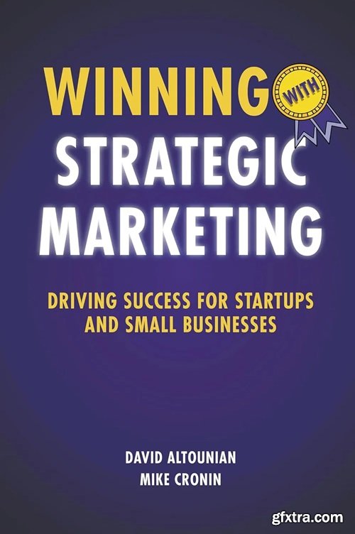 Winning With Strategic Marketing: Driving Success for Startups and Small Businesses