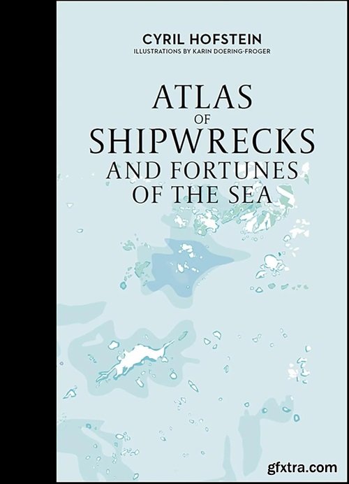 Atlas of Shipwrecks and Fortunes of the Sea