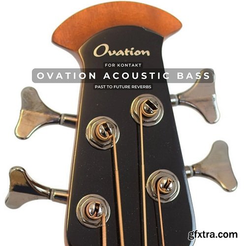 PastToFutureReverbs Ovation Acoustic Bass for KONTAKT