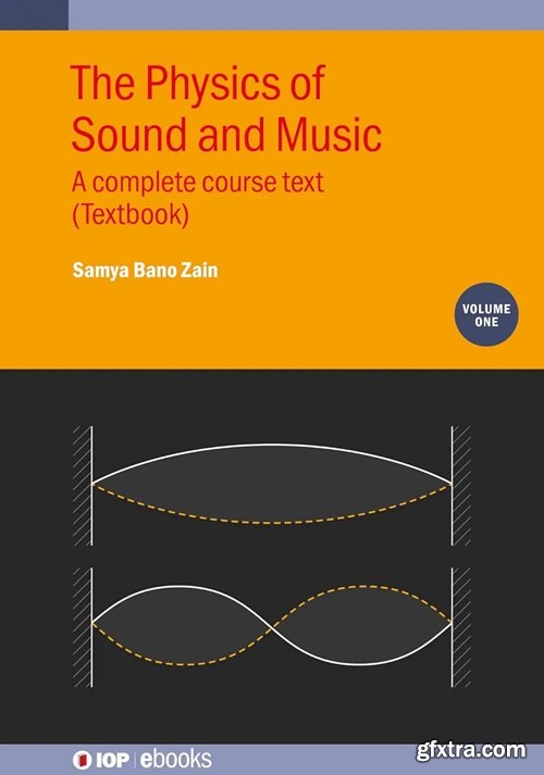 The Physics of Sound and Music, Volume 1: A complete course text