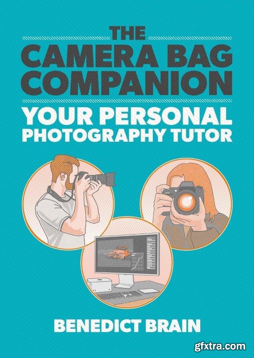 The Camera Bag Companion: A Graphic Guide to Photography