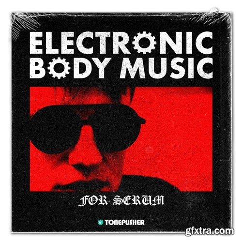 Tonepusher Electronic Body Music for Serum Xfer Serum Preset Pack