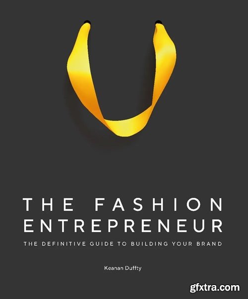 The Fashion Entrepreneur: A Definitive Guide to Building Your Brand