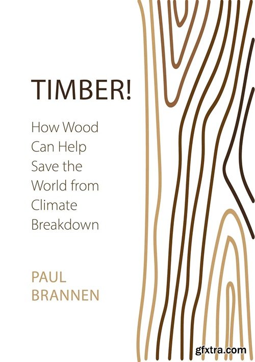 Timber!: How Wood Can Help Save the World from Climate Breakdown