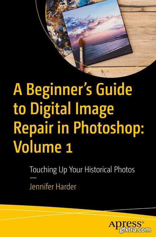 A Beginner\'s Guide to Digital Image Repair in Photoshop: Volume 1