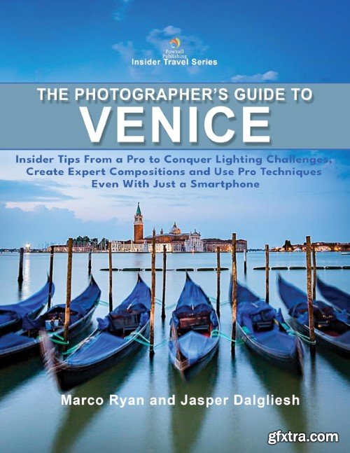 The Photographer\'s Guide to Venice: Insider Tips From a Pro to Conquer Lighting Challenges, Create Expert Compositions