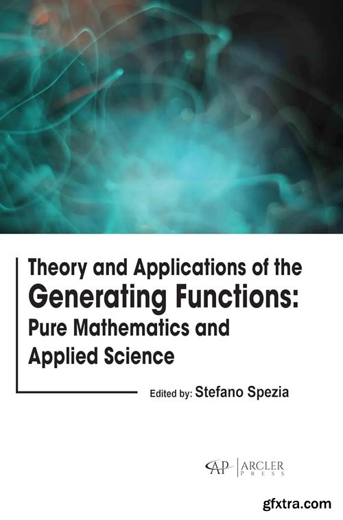 Theory and Applications of the Generating Functions: Pure Mathematics and Applied Science