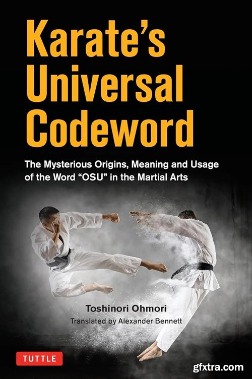 Karate\'s Universal Codeword: The Mysterious Origins, Meaning and Usage of the word \