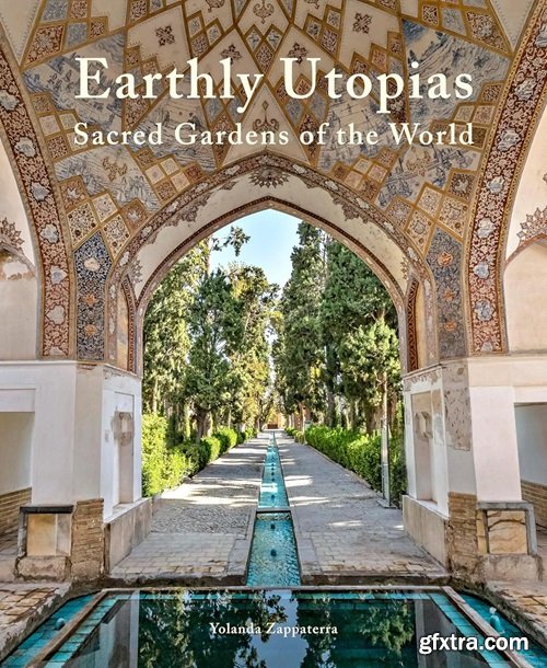 Earthly Utopias: Sacred Gardens of the World