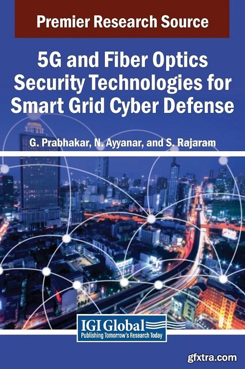 5G and Fiber Optics Security Technologies for Smart Grid Cyber Defense