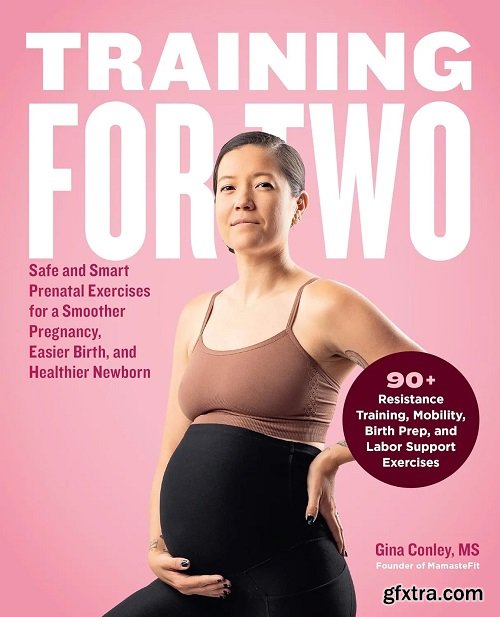 Training for Two: Safe and Smart Prenatal Exercises for a Smoother Pregnancy, Easier Birth, and Healthier Newborn