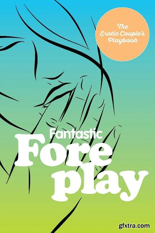 Fantastic Foreplay (The Erotic Couple\'s Playbook)