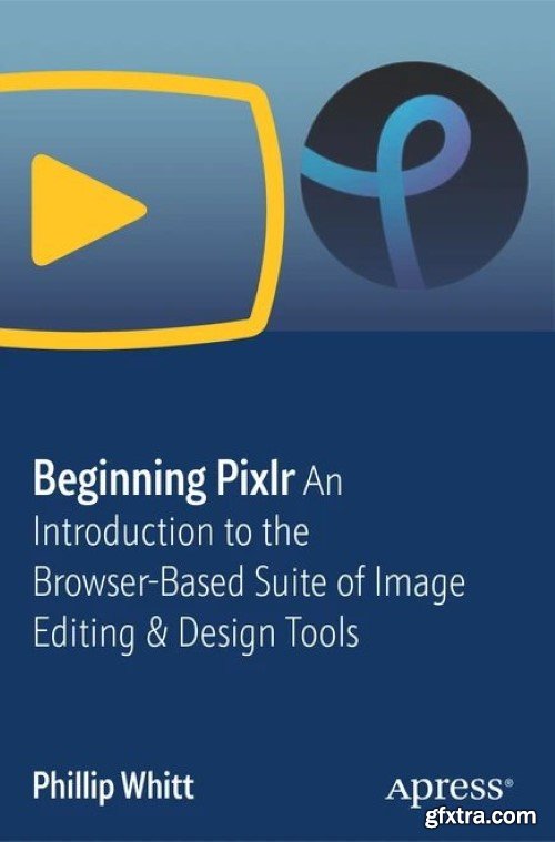 Pro Photo Editing Using Pixlr E: Achieve Professional Results Using Pixlr\'s Advanced Browser-Based Editor