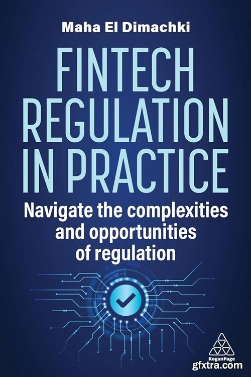 Fintech Regulation In Practice: Navigate the Complexities and Opportunities of Regulation