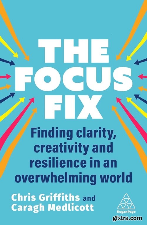 The Focus Fix: Finding Clarity, Creativity and Resilience in an Overwhelming World