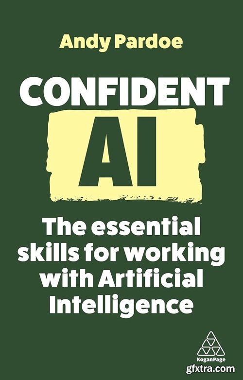 Confident AI: The Essential Skills for Working With Artificial Intelligence