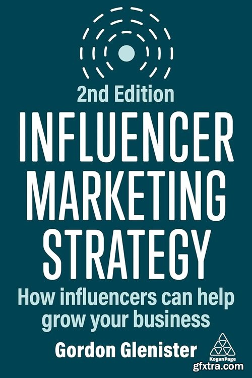 Influencer Marketing Strategy: How Influencers Can Help Grow Your Business, 2nd Edition