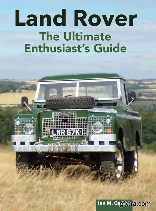 Land Rover: the Ultimate Enthusiast\'s Guide