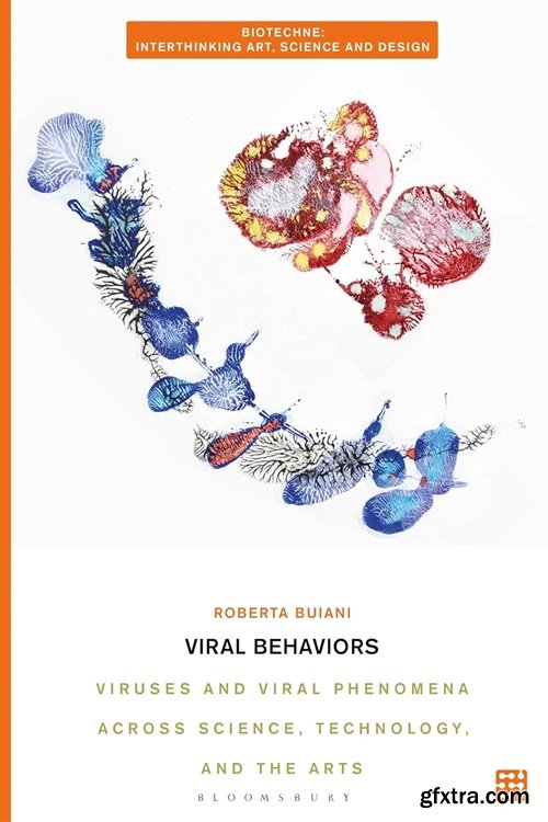 Viral Behaviors: Viruses and Viral Phenomena across Science, Technology, and the Arts