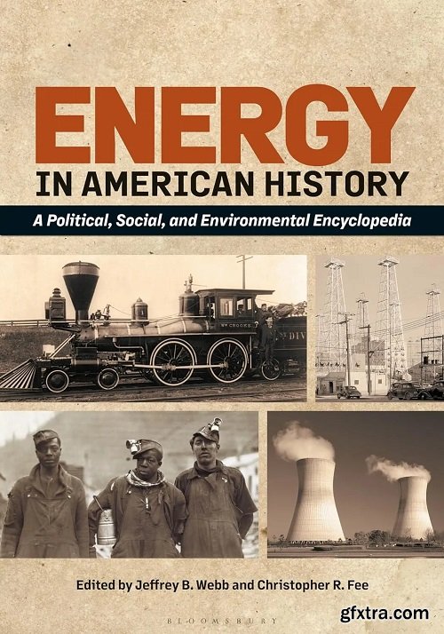 Energy in American History: A Political, Social, and Environmental Encyclopedia