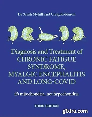 The Diagnosis and Treatment of Chronic Fatigue Syndrome, Myalgic Encephalitis and Long Covid, Third Edition