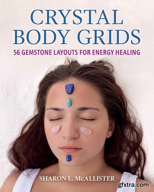 Crystal Body Grids: 56 Gemstone Layouts for Energy Healing