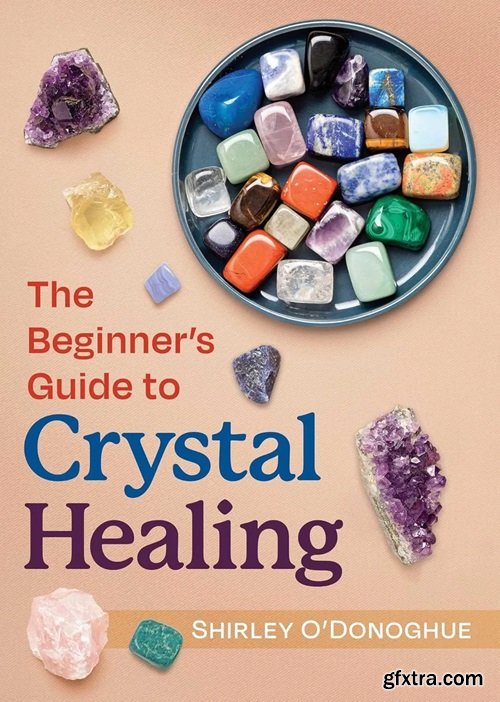 The Beginner\'s Guide to Crystal Healing