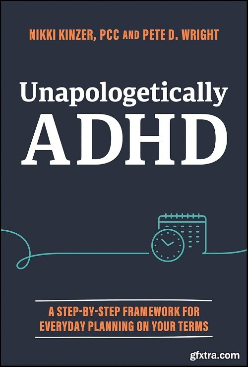 Unapologetically ADHD: A Step-by-Step Framework For Everyday Planning On Your Terms