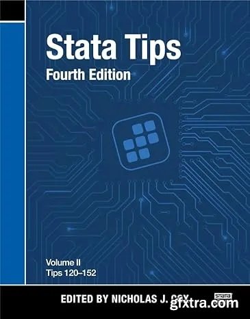 Stata Tips, Fourth Edition, Volume II: Tips 120-152, 4th Edition