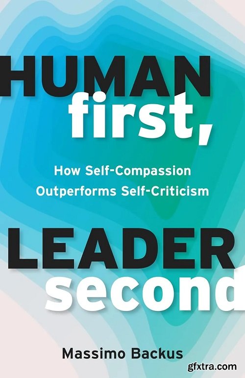 Human First, Leader Second: How Self-Compassion Outperforms Self-Criticism