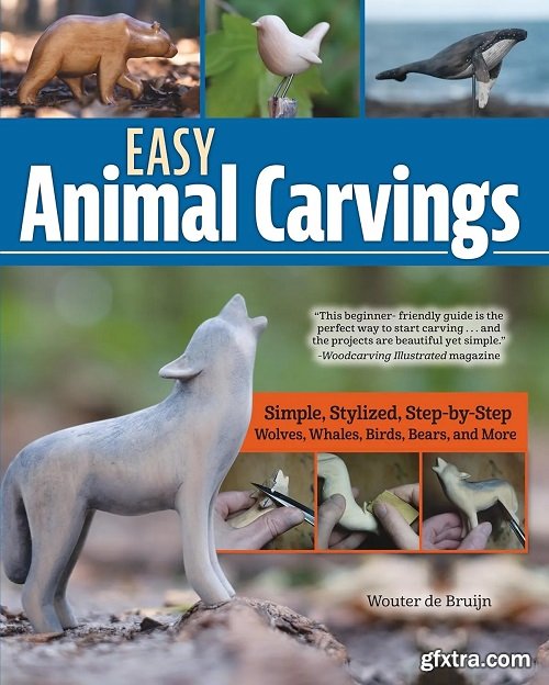 Easy Animal Carvings: Simple, Stylized, Step-by-Step Wolves, Whales, Birds, Bears, and More