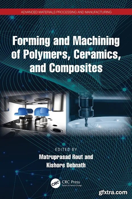 Forming and Machining of Polymers, Ceramics, and Composites