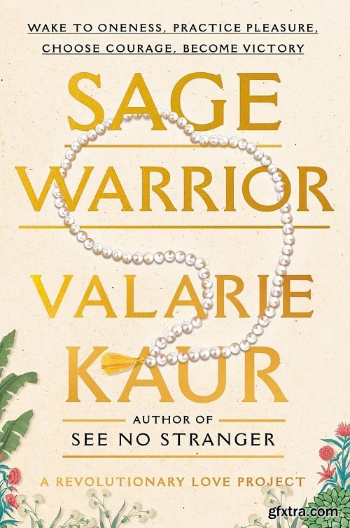 Sage Warrior: Wake to Oneness, Practice Pleasure, Choose Courage, Become Victory