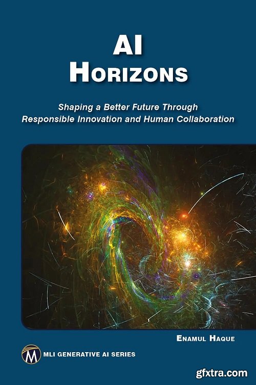 AI HORIZONS: Shaping a Better Future Through Responsible Innovation and Human Collaboration