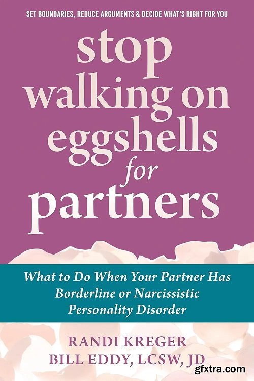 Stop Walking on Eggshells for Partners : What to Do When Your Partner Has Borderline or Narcissistic Personality Disorder