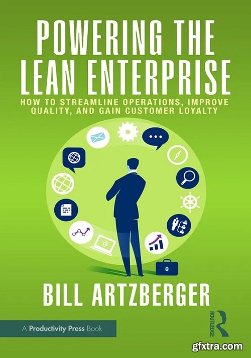 Powering the Lean Enterprise: How to Streamline Operations, Improve Quality, and Gain Customer Loyalty