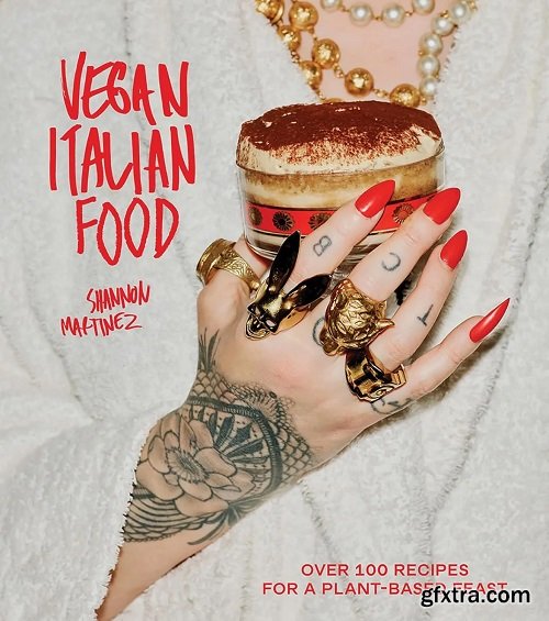 Vegan Italian Food: Over 100 Recipes for a Plant-based Feast