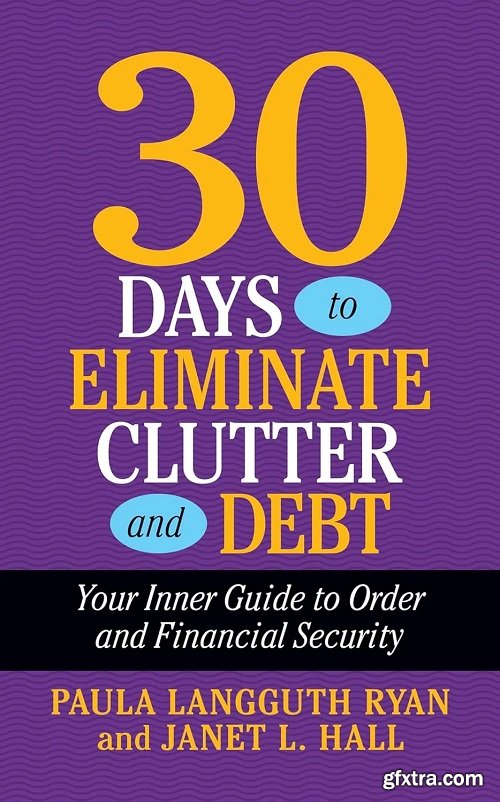 30 Days to Eliminate Clutter and Debt: Your Inner Guide to Order and Financial Security