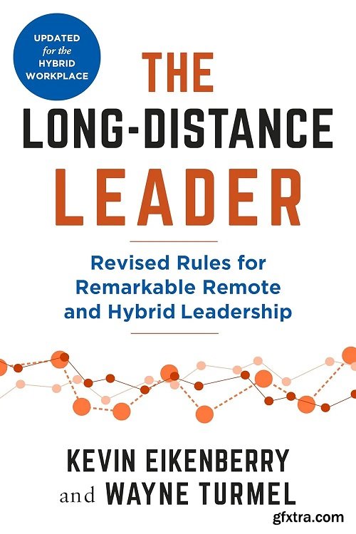 The Long-Distance Leader: Revised Rules for Remarkable Remote and Hybrid Leadership, 2nd Edition