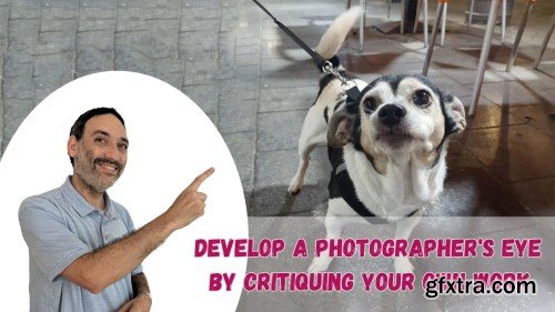 Develop a Photographer\'s Eye by Critiquing Your Own Work