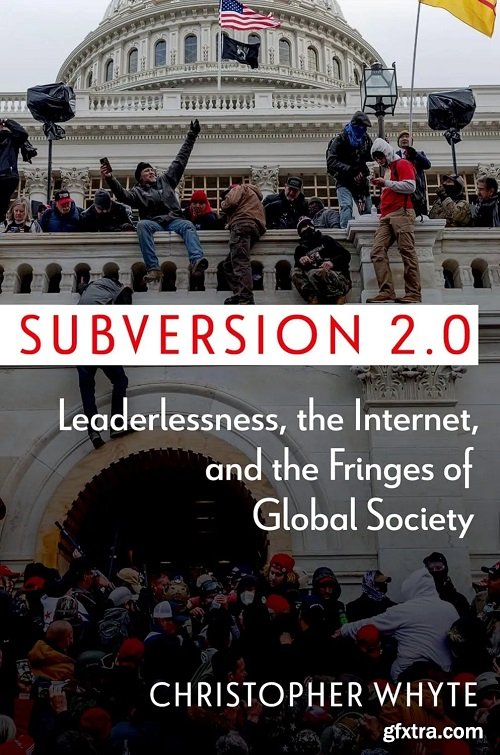 Subversion 2.0: Leaderlessness, the Internet, and the Fringes of Global Society