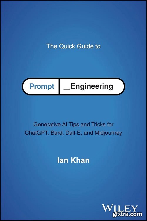 The Quick Guide to Prompt Engineering: Generative AI Tips and Tricks for ChatGPT, Bard, Dall-E, and Midjourney