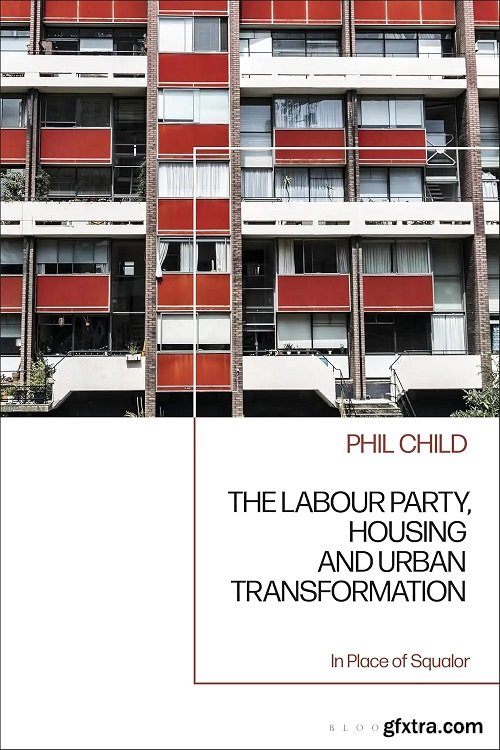 The Labour Party, Housing and Urban Transformation: In Place of Squalor