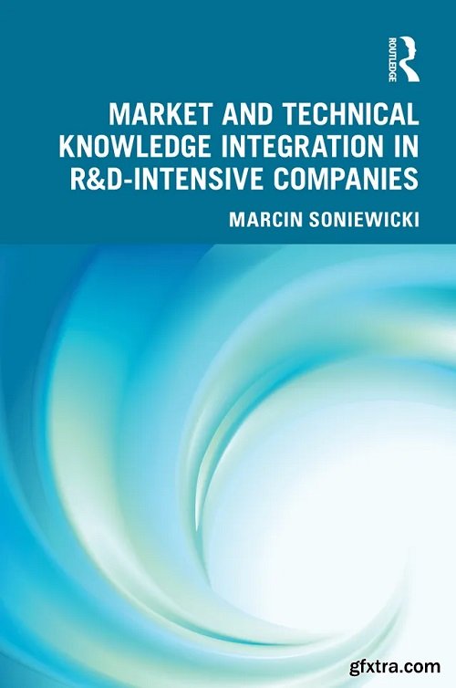 Market and Technical Knowledge Integration in R&D Intensive Companies