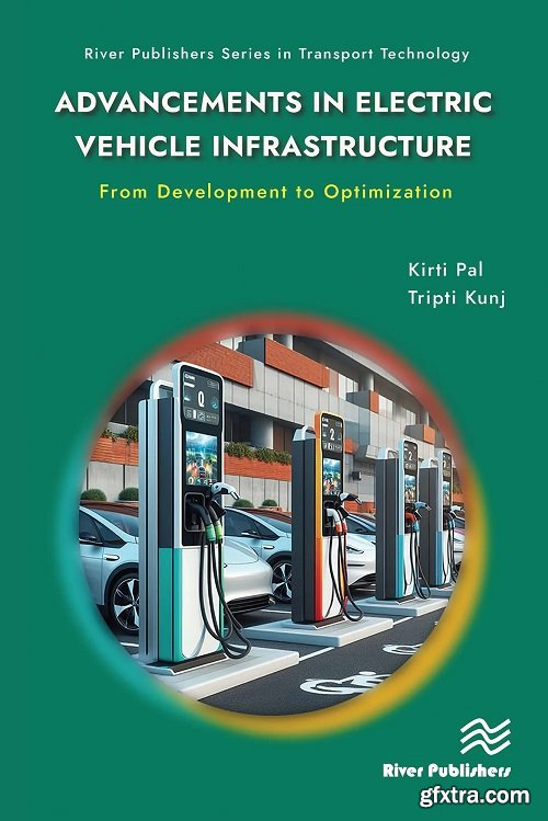 Advancements in Electric Vehicle Infrastructure: From Development to Optimization: A Comprehensive Guide to Optimizing EV Infra