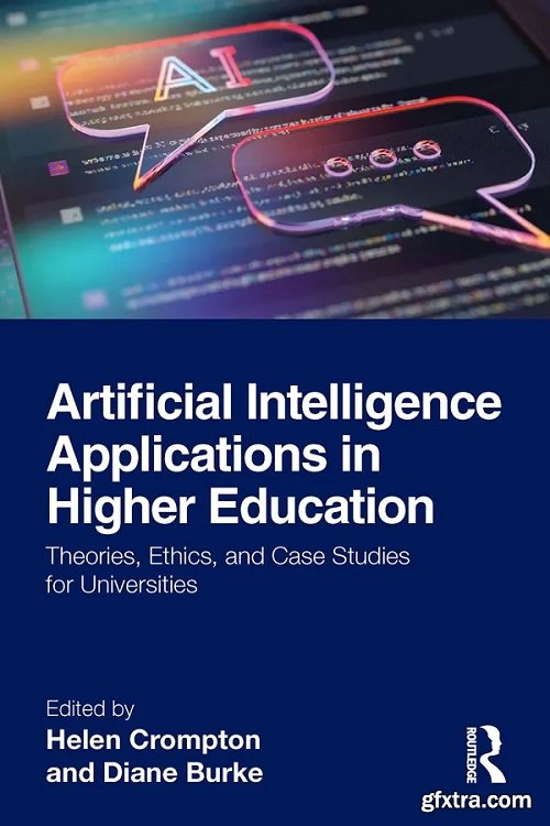 Artificial Intelligence Applications in Higher Education: Theories, Ethics, and Case Studies for Universities